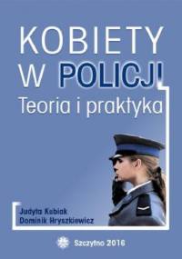 Kobiety w Policji. Teoria i praktyka - Hryszkiewicz Dominik, Kubiak Judyta