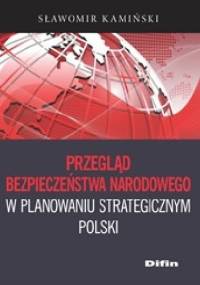 Przegląd bezpieczeństwa narodowego w planowaniu strategicznym Polski - Sławomir Kamiński