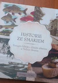 Historie ze smakiem. Szczypta faktów z dziejów rybactwa w Dolinie Baryczy - Grzegorz Sobel