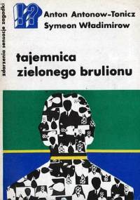 Tajemnica zielonego brulionu - Anton Antonow-Tonicz, Symeon Władimirow