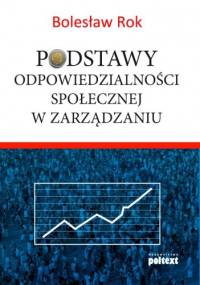 Podstawy odpowiedzialności społecznej w zarządzaniu - Bolesław Rok