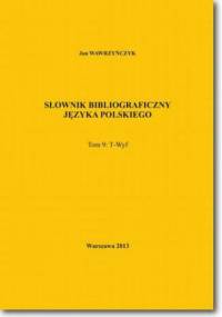 Słownik bibliograficzny języka polskiego Tom 9 (T-Wyf) - Jan Wawrzyńczyk