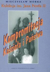Kolekcja im. Jana Pawła II. Kompromitacja Kościoła i państwa - Mieczysław Morka