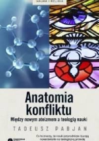 Anatomia konfilktu. Między nowym ateizmem a teologią nauki - Tadeusz Pabjan