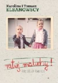 Ratuj Maluchy! Rodzicielska rewolucja - Karolina Elbanowska, Tomasz Elbanowski