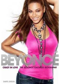 Crazy In Love - biografia Beyoncé Knowles - Daryl Easlea