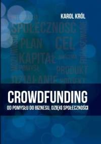 Crowdfunding. Od pomysłu do biznesu, dzięki społeczności. - Karol Król
