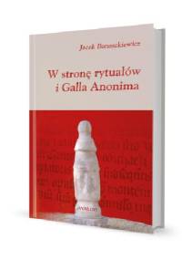 W stronę rytuałów i Galla Anonima - Jacek Banaszkiewicz