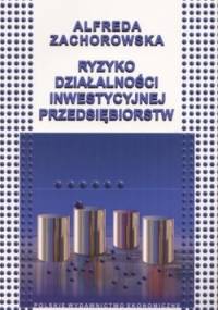 Ryzyko działalności inwestycyjnej przedsiębiorstw - Alfreda Zachorowska