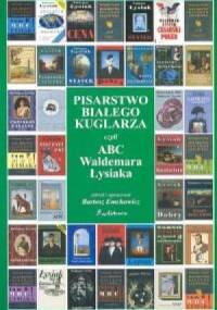 Pisarstwo białego kuglarza, czyli ABC Waldemara Łysiaka - Bartosz Emchowicz