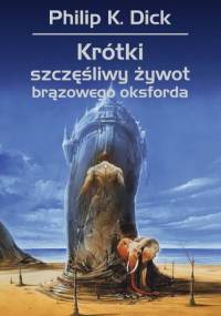 Krótki, szczęśliwy żywot brązowego oksforda - Philip K. Dick