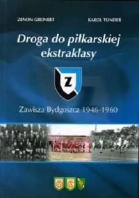 Zawisza Bydgoszcz 1946-1960. Droga do piłkarskiej ekstraklasy - Zenon Greinert, Karol Tonder