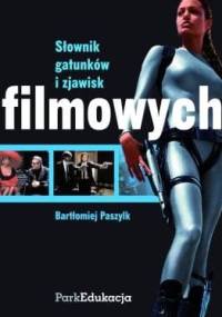 Słownik gatunków i zjawisk filmowych - Bartłomiej Paszylk
