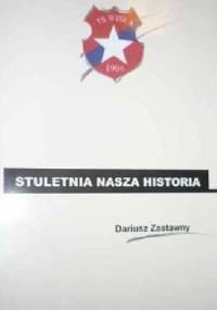 Stuletnia nasza historia - Dariusz Zastawny