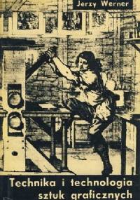 Technika i Technologia Sztuk Graficznych - Jerzy Werner