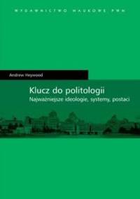 Klucz do politologii. Najważniejsze ideologie, systemy, postaci - Andrew Heywood