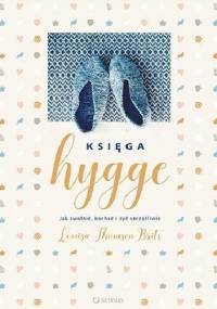 Księga hygge. Jak zwolnić, kochać i żyć szczęśliwie - Louisa Thomsen Brits