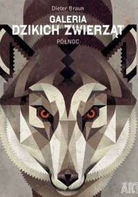 Galeria dzikich zwierząt. Północ - Braun Dieter