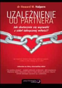 Uzależnienie od partnera. Jak skutecznie się wyzwolić z sideł toksycznej miłościa - Howard M. Ph.D. Halpern