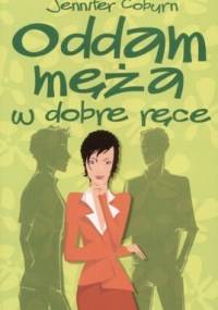 Oddam męża w dobre ręce - Jennifer Coburn