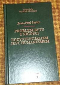 Problem bytu i nicości. Egzystencjalizm jest humanizmem. - Jean-Paul Sartre