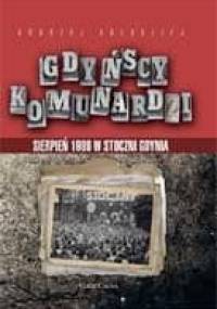 Gdyńscy Komunardzi. Sierpień 1980 w Stoczni Gdynia - Andrzej Kołodziej