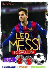 Wszystko o... Leo Messi i FC Barcelona - Yvette Żółtowska-Darska