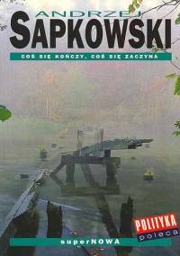 Coś się kończy, coś się zaczyna - Andrzej Sapkowski