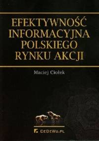 Efektywnośc informacyjna polskiego rynku akcji - Maciej Ciołek