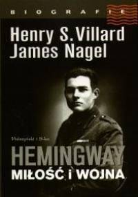 Hemingway. Miłość i wojna - Henry S. Villard, James Nagel