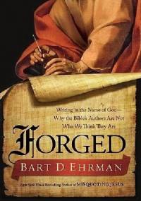 Forged: Writing in the Name of God--Why the Bible’s Authors Are Not Who We Think They Are - Bart D. Ehrman