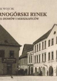 Tarnogórski rynek. Dzieje domów i mieszkańców - Marek Wojcik