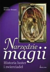 Narzędzie magii. Historia luster i zwierciadeł - Sabine Melchior-Bonnet