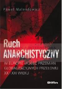 Ruch anarchistyczny w Europie wobec przemian globalizacyjnych przełomu XX i XXI wieku - Paweł Malendowicz