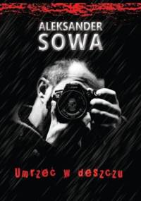 Umrzeć w deszczu - Aleksander Sowa