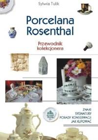 Porcelana Rosenthal. Przewodnik kolekcjonera - Sylwia Tulik
