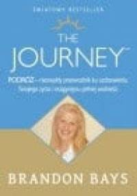 The Journey - Podróż. Niezwykły przewodnik ku uzdrowieniu twojego życia i osiągnięciu pełnej wolności - Brandon Bays