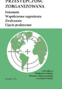 Przestępczość zorganizowana. Fenomen, współczesne zagrożenia, zwalczanie, ujęcie praktyczne - praca zbiorowa