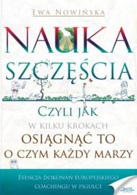 Nauka szczęścia. Czyli jak w kilku krokach osiągnąć to, o czym się marzy - Ewa Nowińska