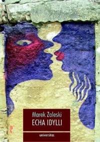 Echa Idylli w literaturze polskiej doby nowoczesności i późnej nowoczesności - Marek Zaleski