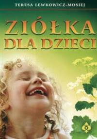 Ziółka dla dzieci - Teresa Lewkowicz-Mosiej