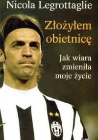 Złożyłem obietnicę. Jak wiara zmieniła moje życie - Nicola Legrottaglie