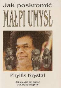 Jak poskromić małpi umysł. Jak nie dać się złapać w pułapkę własnych pragnień - Phyllis Krystal