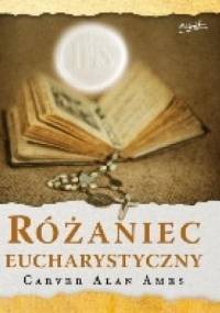 Różaniec Eucharystyczny - Carver Alan Ames