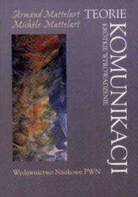 Teorie komunikacji. Krótkie wprowadzenie - Armand Mattelart, Michele Mattelart