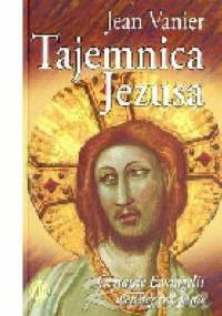 Tajemnica Jezusa. Czytanie Ewangelii według św. Jana - Jean Vanier