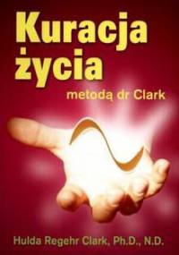 Kuracja życia Metodą dr Clark - Regehr Clark H.
