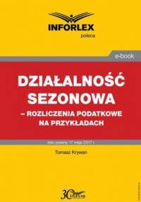 Działalność sezonowa rozliczenia podatkowe na przykładach - Tomasz Krywan