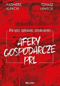 Aferzyści, spekulanci, szmalcownicy. Afery gospodarcze PRL - Kazimierz Kunicki, Tomasz Ławecki