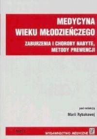 Medycyna wieku młodzieńczego t.2 Zaburzenia - Maria Rybakowa